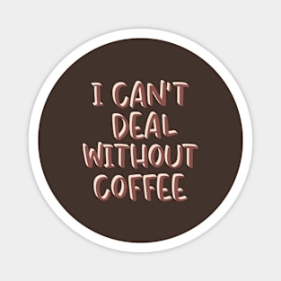 I can't Deal without Coffee Magnet